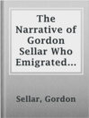 Imagen de portada para The Narrative of Gordon Sellar Who Emigrated to Canada in 1825